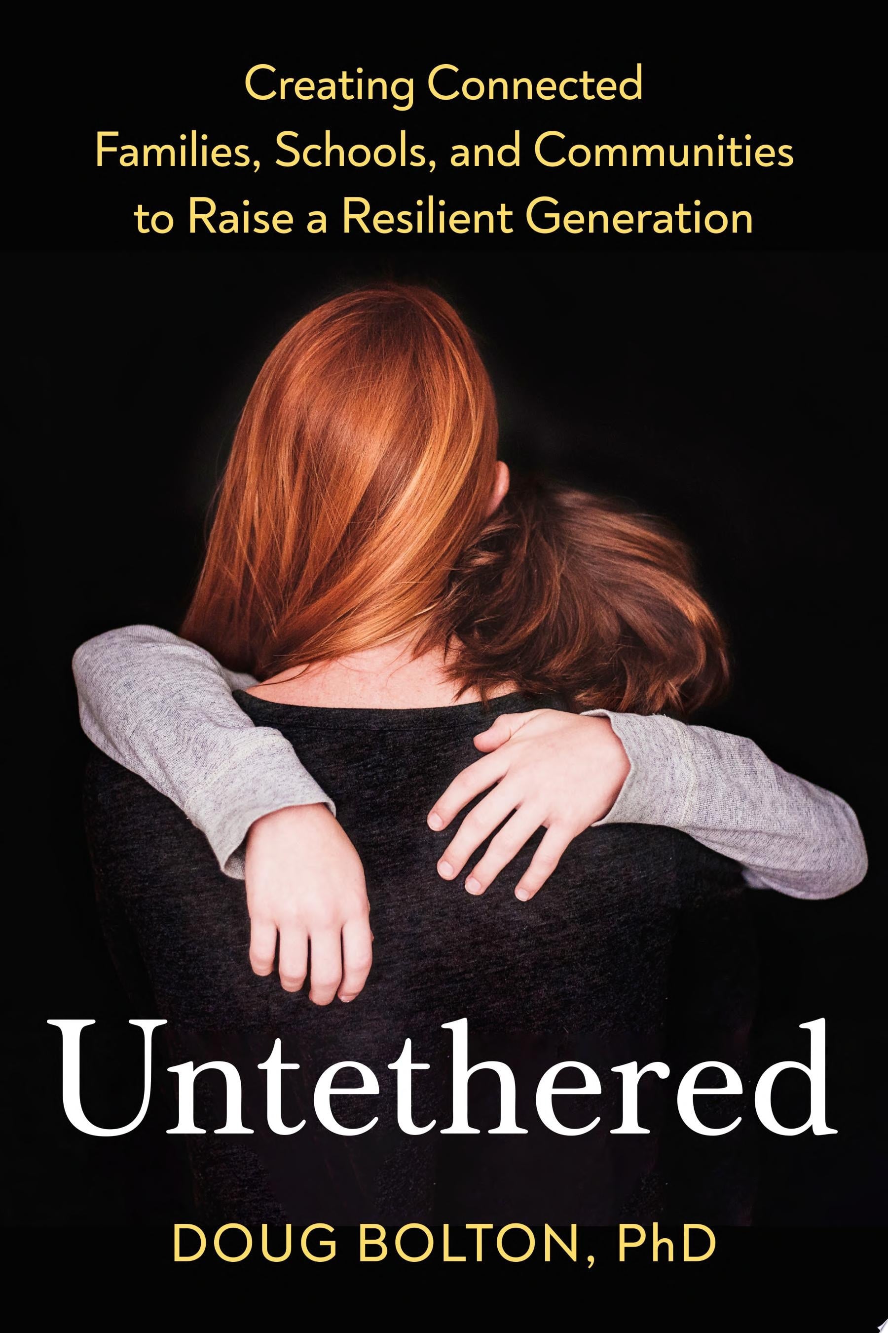 Untethered Creating Connected Families, Schools, and Communities to Raise a Resilient Generation book cover