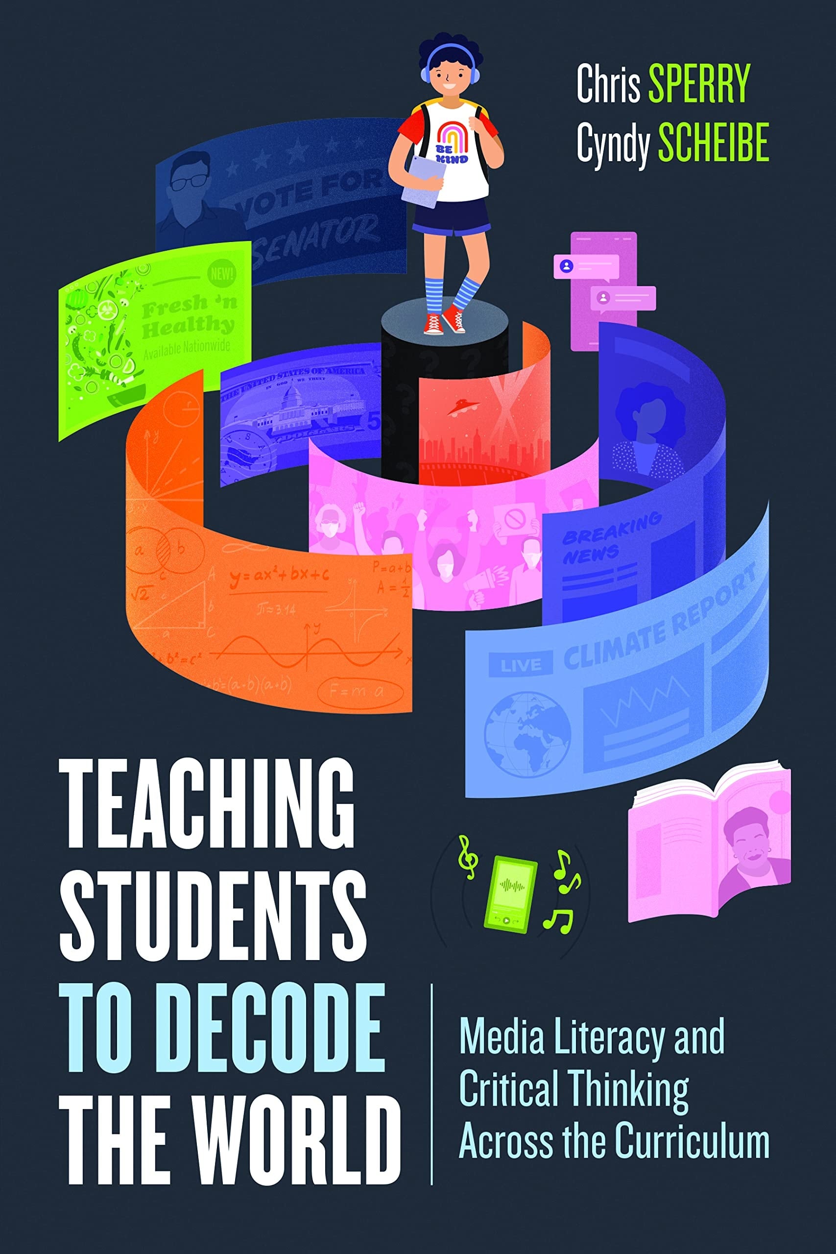 Teaching Students to Decode the World Media Literacy and Critical Thinking Across the Curriculum book cover
