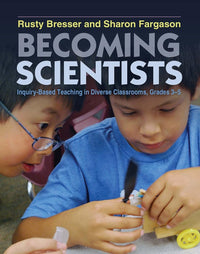 Becoming Scientists Inquiry-based Teaching in Diverse Classrooms, Grades 3-5