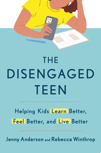 The Disengaged Teen Helping Kids Learn Better, Feel Better, and Live Better