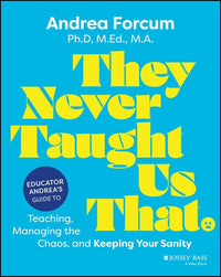 They Never Taught Us That Educator Andrea's Guide to Teaching, Managing the Chaos, and Keeping Your Sanity