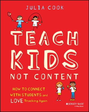 Teach Kids, Not Content - How to Connect with Students and Love Teaching Again
