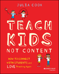 Teach Kids, Not Content - How to Connect with Students and Love Teaching Again