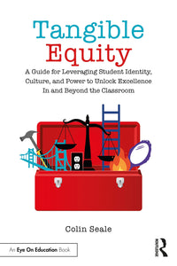 Tangible Equity A Guide for Leveraging Student Identity, Culture, and Power to Unlock Excellence in and Beyond the Classroom