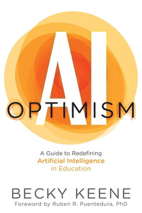 AI Optimism A Guide to Redefining Artificial Intelligence in Education