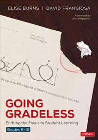 Going Gradeless, Grades 6-12 Shifting the Focus to Student Learning