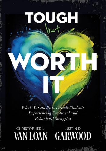 Tough But Worth It - What We Can Do to Include Students Experiencing Emotional and Behavioral Struggles (Strategies to Build Stronger Teacher-Student Relationships) book cover