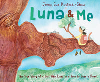 Luna & Me The True Story of a Girl Who Lived in a Tree to Save a Forest