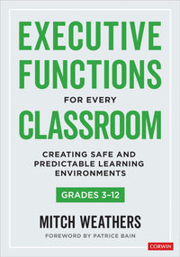 Executive Functions for Every Classroom, Grades 3-12 Creating Safe and Predictable Learning Environments