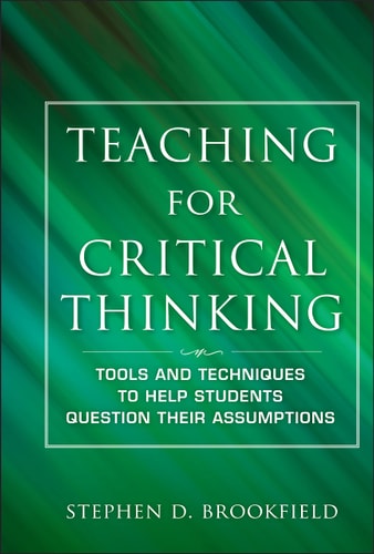 Teaching for Critical Thinking Tools and Techniques to Help Students Question Their Assumptions book cover