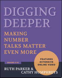 Digging Deeper Making Number Talks Matter Even More, Grades 3-10