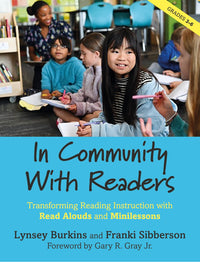 In Community with Readers Transforming Reading Instruction with Read-Alouds and Minilessons