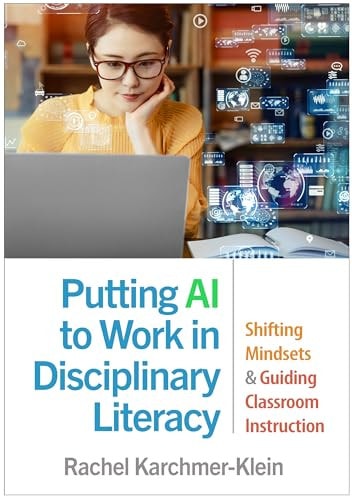 Putting AI to Work in Disciplinary Literacy Shifting Mindsets and Guiding Classroom Instruction book cover