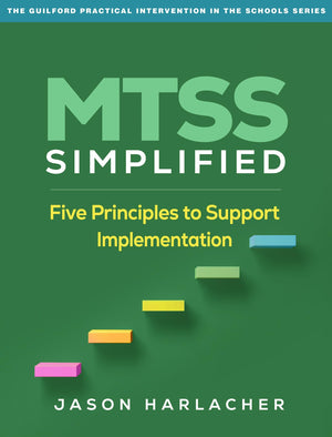 MTSS Simplified: Five Principles to Support Implementation (The Guilford Practical Intervention in the Schools Series)