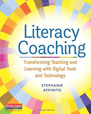 Literacy Coaching Transforming Teaching and Learning with Digital Tools and Technology