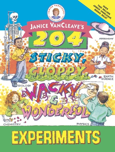 Janice VanCleave's 204 Sticky, Gloppy, Wacky, and Wonderful Experiments book cover