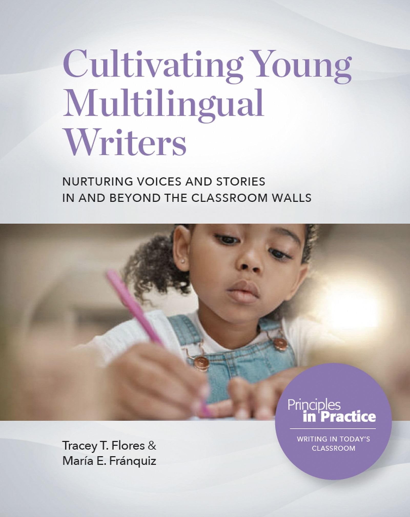 Cultivating Young Multilingual Writers Nurturing Voices and Stories in and Beyond the Classroom Walls book cover