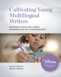 Cultivating Young Multilingual Writers Nurturing Voices and Stories in and Beyond the Classroom Walls