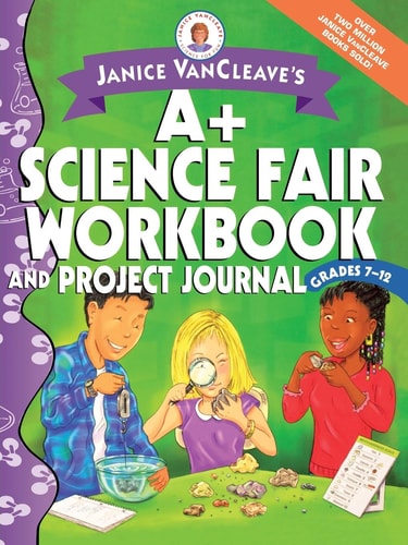Janice VanCleave's A+ Science Fair Workbook and Project Journal, Grades 7-12 book cover