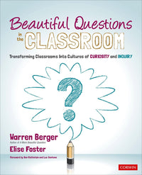 Beautiful Questions in the Classroom Transforming Classrooms Into Cultures of Curiosity and Inquiry
