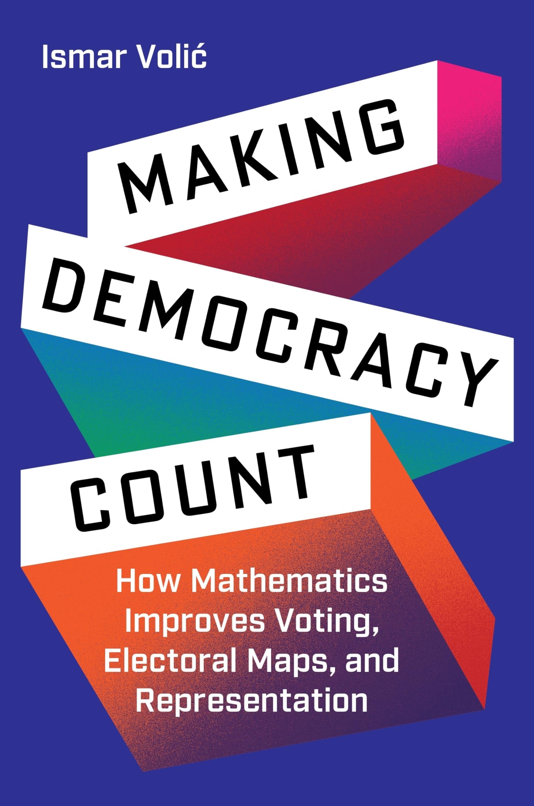 Making Democracy Count How Mathematics Improves Voting, Electoral Maps, and Representation book cover
