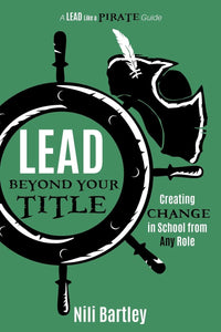 Lead Beyond Your Title Creating Change in School from Any Role