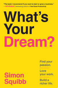 What's Your Dream? Find Your Passion. Love Your Work. Build a Richer Life.
