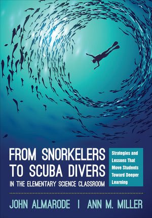 From Snorkelers to Scuba Divers in the Elementary Science Classroom Strategies and Lessons That Move Students Toward Deeper Learning
