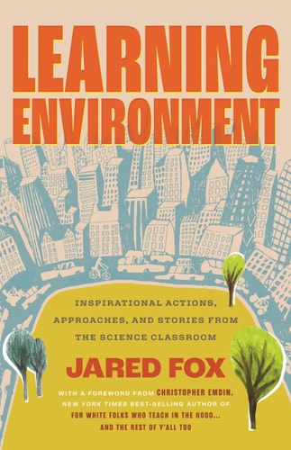 Learning Environment Inspirational Actions, Approaches, and Stories from the Science Classroom book cover
