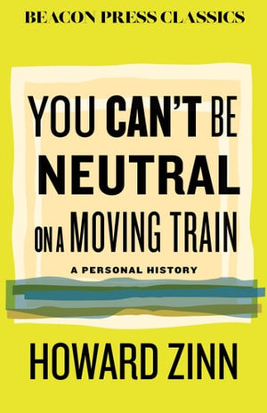 You Can't Be Neutral on a Moving Train A Personal History of Our Times