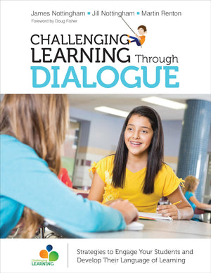 Challenging Learning Through Dialogue Strategies to Engage Your Students and Develop Their Language of Learning