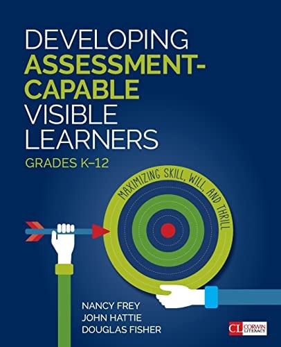 Developing Assessment-Capable Visible Learners, Grades K-12 Maximizing Skill, Will, and Thrill book cover