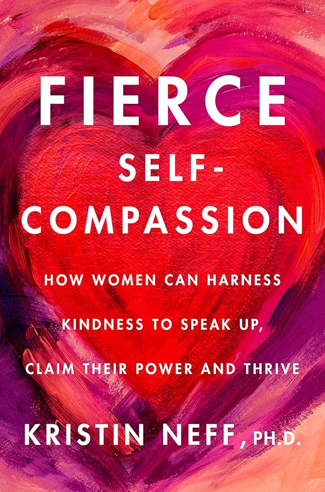 Fierce Self-Compassion: How to Harness Kindness to Speak Up, Claim Your Power, and Thrive cover image