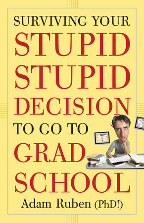 Surviving Your Stupid, Stupid Decision to Go to Grad School book cover