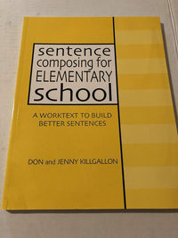 Sentence Composing for Elementary School: A Worktext to Build Better Sentences
