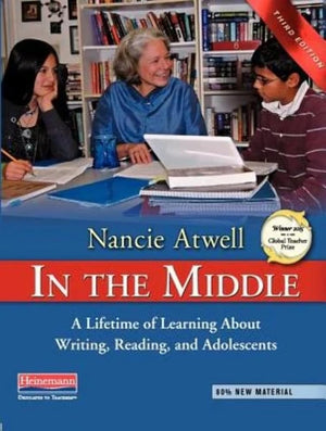 In the Middle, Third Edition: A Lifetime of Learning About Writing, Reading, and Adolescents