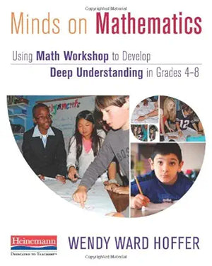 Minds on Mathematics: Using Math Workshop to Develop Deep Understanding in Grades 4-8