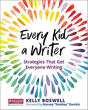 Every Kid a Writer: Strategies That Get Everyone Writing