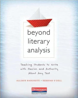 Beyond Literary Analysis: Teaching Students to Write with Passion and Authority About Any Text