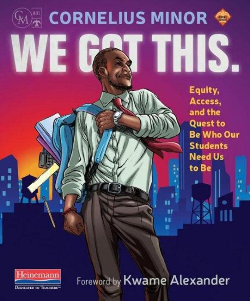 We Got This.: Equity, Access, and the Quest to Be Who Our Students Need Us to Be cover image