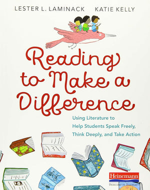 Reading to Make a Difference: Using Literature to Help Students Speak Freely, Think Deeply, and Take Action