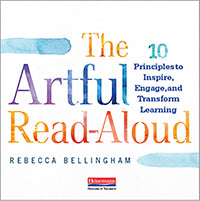 The Artful Read-Aloud: 10 Principles to Inspire, Engage, and Transform Learning