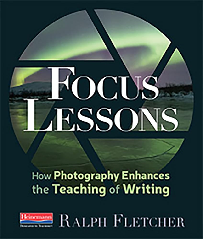Focus Lessons: How Photography Enhances the Teaching of Writing cover image