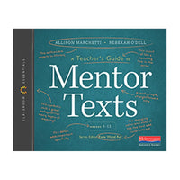 A Teacher’s Guide to Mentor Texts, 6-12: The Classroom Essentials Series