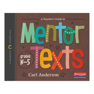 A Teacher's Guide to Mentor Texts, K-5: The Classroom Essentials Series