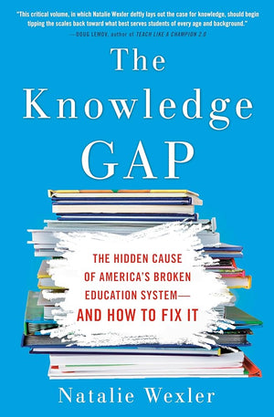 The Knowledge Gap: The hidden cause of America's broken education system--and how to fix it (Hardcover)