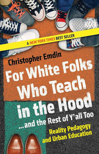 For White Folks Who Teach in the Hood... and the Rest of Y'all Too Reality Pedagogy and Urban Education