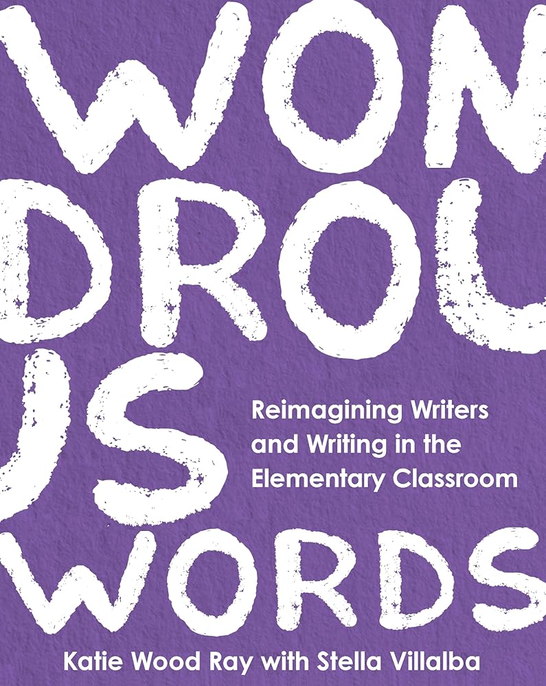 Wondrous Words: Reimagining Writers and Writing in the Elementary Classroom cover image