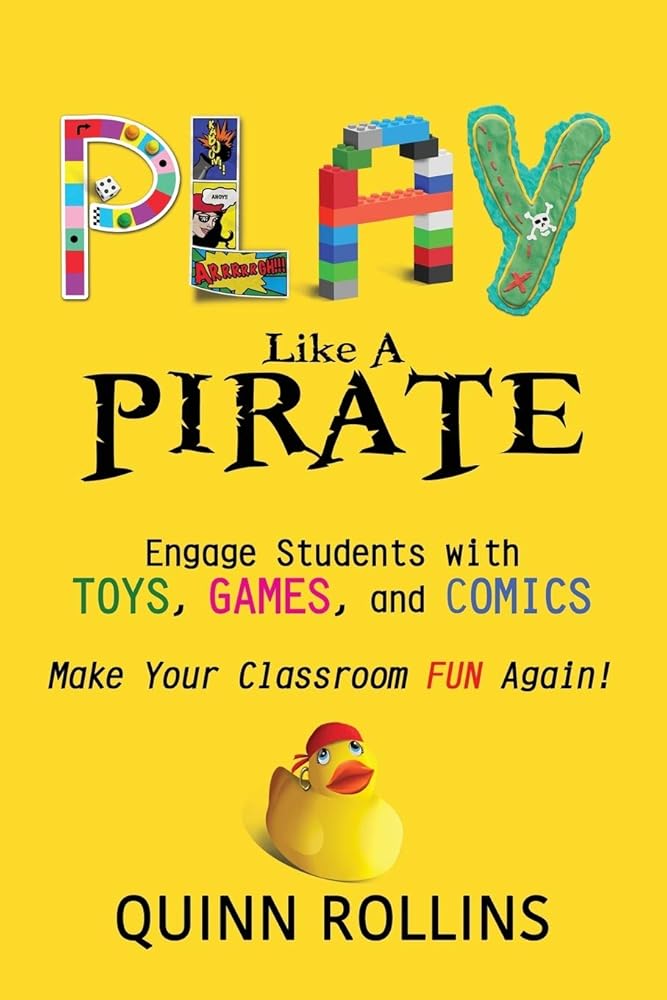 Play Like a PIRATE: Engage Students withToys, Games, and Comics cover image