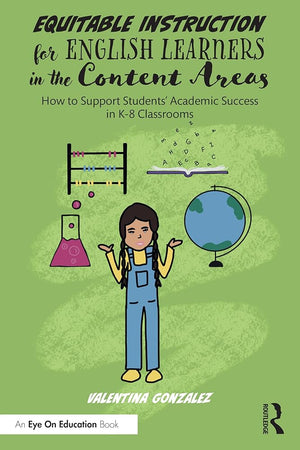 Equitable Instruction for English Learners in the Content Areas: How to Support Students’ Academic Success in K-8 Classrooms